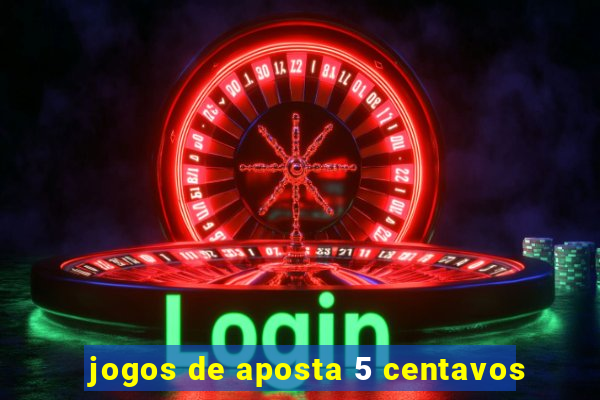 jogos de aposta 5 centavos